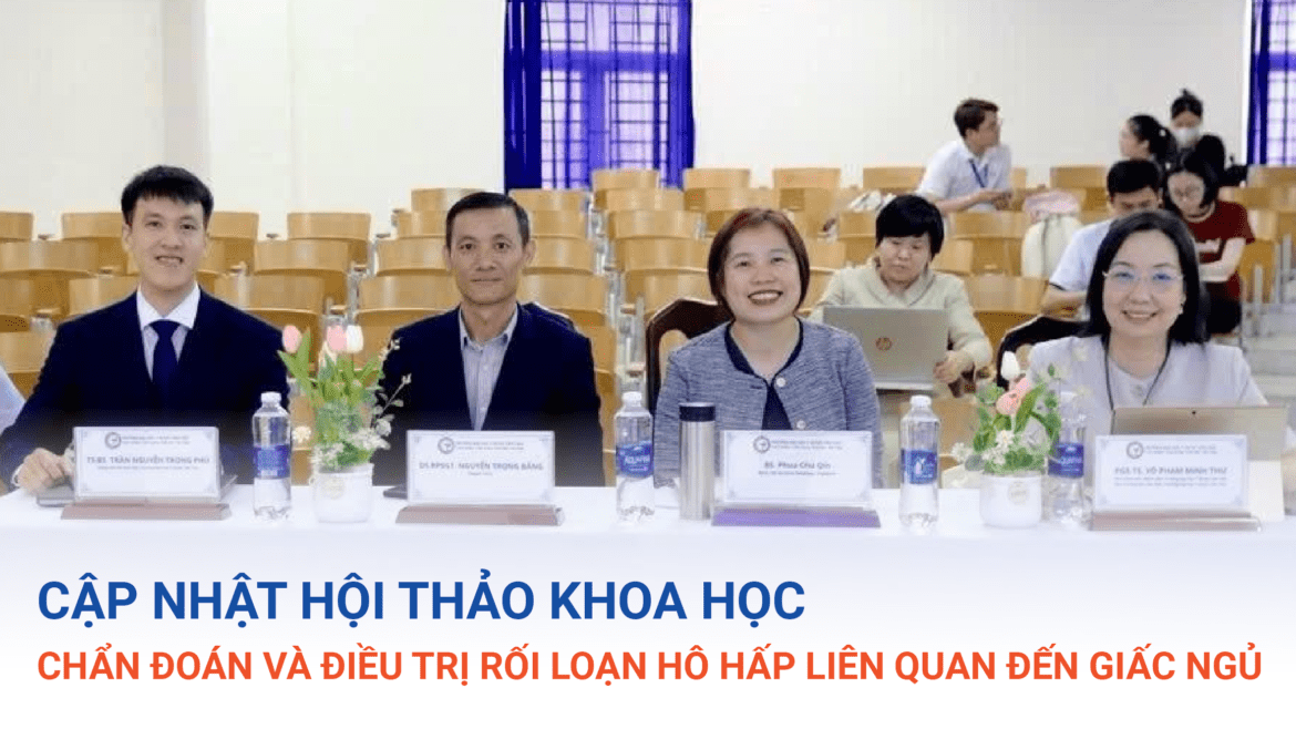 CẬP NHẬT HỘI THẢO KHOA HỌC “ CHẨN ĐOÁN VÀ ĐIỀU TRỊ RỐI LOẠN HÔ HẤP LIÊN QUAN ĐẾN GIẤC NGỦ”