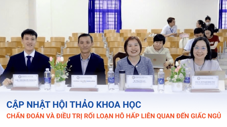 CẬP NHẬT HỘI THẢO KHOA HỌC “ CHẨN ĐOÁN VÀ ĐIỀU TRỊ RỐI LOẠN HÔ HẤP LIÊN QUAN ĐẾN GIẤC NGỦ”